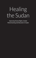 Healing the Sudan - Improving Human Rights, Gender Mainstreaming and Education in the Republic of Sudan