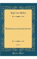 Kriminalgeschichten, Vol. 5 (Classic Reprint)