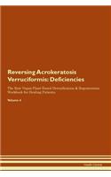 Reversing Acrokeratosis Verruciformis: Deficiencies The Raw Vegan Plant-Based Detoxification & Regeneration Workbook for Healing Patients. Volume 4