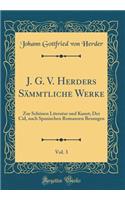 J. G. V. Herders Sämmtliche Werke, Vol. 3: Zur Schönen Literatur Und Kunst; Der Cid, Nach Spanischen Romanzen Besungen (Classic Reprint)
