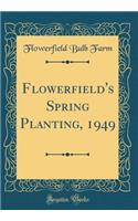 Flowerfield's Spring Planting, 1949 (Classic Reprint)