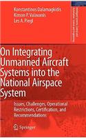 On Integrating Unmanned Aircraft Systems Into the National Airspace System: Issues, Challenges, Operational Restrictions, Certification, and Recommendations