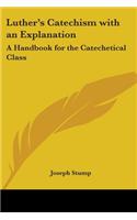 Luther's Catechism with an Explanation: A Handbook for the Catechetical Class