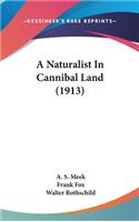 A Naturalist In Cannibal Land (1913)
