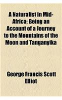 A Naturalist in Mid-Africa; Being an Account of a Journey to the Mountains of the Moon and Tanganyika