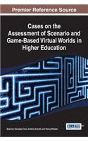 Cases on the Assessment of Scenario and Game-Based Virtual Worlds in Higher Education
