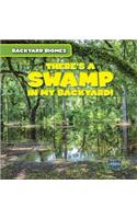 There's a Swamp in My Backyard!: (Backyard Biomes)
