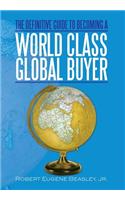 The Definitive Guide to Becoming a World Class Global Buyer