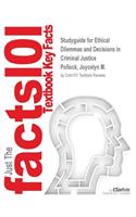 Studyguide for Ethical Dilemmas and Decisions in Criminal Justice by Pollock, Joycelyn M., ISBN 9781285062853