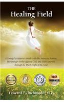Healing Field: A Young Psychiatrist's Battle With His Anorexic Patient, Her Hunger Strike Against God and Their Journey Through the Dark Night of the Soul