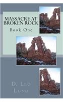 Massacre At Broken Rock - Book One