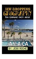 Jaw-Dropping Geography: Fun Learning Facts about Jaunty Jamaica: Illustrated Fun Learning for Kids