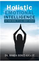 Holistic Emotional Intelligence: Set Your Mind, It's All About Energy!