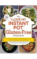 The "I Love My Instant Pot®" Gluten-Free Recipe Book: From Zucchini Nut Bread to Fish Taco Lettuce Wraps, 175 Easy and Delicious Gluten-Free Recipes("I Love My" Cookbook Series)