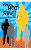 You Are Not Smaller Than the Room
