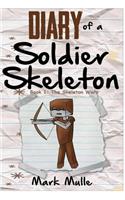 Diary of a Soldier Skeleton (Book 1): The Skeleton Wars (An Unofficial Minecraft Book for Kids Ages 9 - 12 (Preteen)(1 Diary of a Soldier Skeleton)