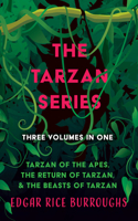Tarzan Series - Three Volumes in One;Tarzan of the Apes, The Return of Tarzan, & The Beasts of Tarzan