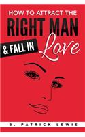 How to Attract the Right Man & Fall in Love: (English)