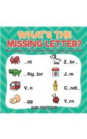 What's The Missing Letter? Basic Vocabulary for Kids Picture Book Children's Reading and Writing Books