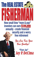 Real Estate Fisherman: How Small Time Mom & Pop Investors Can Earn $100,000 Annually - Create Financial Security and a Worry Free Retirement Volume 1