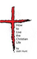 How to Live the Christian Life