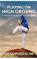 Playing on High Ground: A Christian Approach to the Mental Game