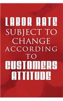 Labor Rate Subject to Change According To Customers Attitude
