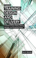 Training Design and Delivery, 3rd Edition: A Guide for Every Trainer, Training Manager, and Occasional Trainer