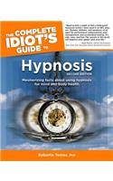 The Complete Idiot's Guide to Hypnosis: 2nd Edition: Mesmerizing Facts about Using Hypnosis for Mind and Body Health
