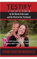 Testify: By the Blood of the Lamb and the Word of Our Testimony