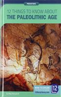 12 Things to Know about the Paleolithic Age