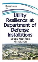 Utility Resilience at Department on Defense Installations: Issues & Risk Mitigation