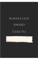 always late award goes to