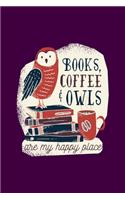 Books Coffee And Owls Are My Happy Place