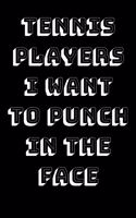 Tennis Players I Want To Punch In The Face