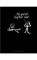 Pull Yourself Together Man