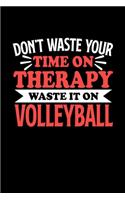 Volleyball Notizbuch Don't Waste Your Time On Therapy Waste It On Volleyball: Notizbuch 120 linierte Seiten Din A5 Notizheft Geschenk für Volleyball Spieler und Fans