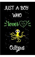 Just A Boy Who Loves Octopus: A Great Gift Lined Journal Notebook For Octopus Lovers.Best Gift Idea For Christmas/Birthday/New Year