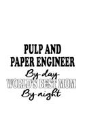 Pulp And Paper Engineer By Day World's Best Mom By Night: Cool Pulp And Paper Engineer Notebook, Journal Gift, Diary, Doodle Gift or Notebook - 6 x 9 Compact Size- 109 Blank Lined Pages