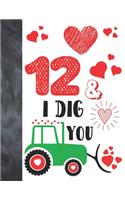 12 & I Dig You: Green Tractor Valentines Day Gift For Boys And Girls Age 12 Years Old - A Writing Journal To Doodle And Write In - Blank Lined Journaling Diary For 