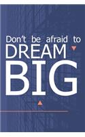 Don't Be Afraid To Dream Big