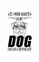 I Work Hard So My Dog Can Live A Better Life: Blank Lined Notebook Journal for Dog Lover