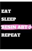 Eat Sleep Resin Art Repeat: journal gift, lined notbook, 120 pages, 6x9"