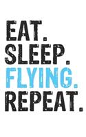 Eat Sleep Flying Repeat Best Gift for Flying Fans Notebook A beautiful