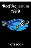 Reef Aquarium Nerd Notebook: Customized Saltwater Fish Keeper Maintenance Tracker For All Your Aquarium Needs. Great For Logging Water Testing, Water Changes, And Overall Reef F