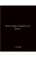 Never judge a book by its movie. J. W. Eagan