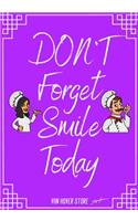 DON'T Forget Smile Today