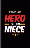 I have a Hero I call Him Niece: Military Service National Service Army Navy I Have A Hero I Call Him Niece Gift (6"x9") Lined notebook Journal to write in