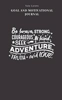 Be Brave, Strong, Courageous & Kind. Seek Adventure, Truth And Love - Goal and Motivational Journal: 2020 Monthly Goal Planner And Vision Board Journal For Men & Women