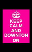 Keep Calm and Downton On